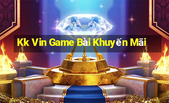 Kk Vin Game Bài Khuyến Mãi