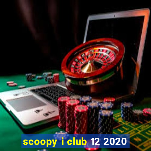 scoopy i club 12 2020