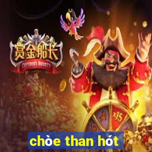 chòe than hót