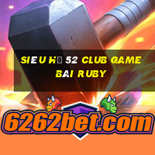 Siêu Hũ 52 Club Game Bài Ruby