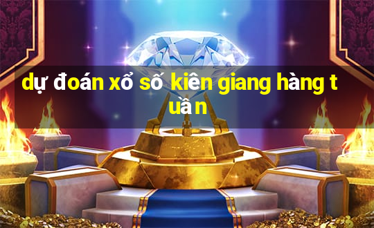 dự đoán xổ số kiên giang hàng tuần