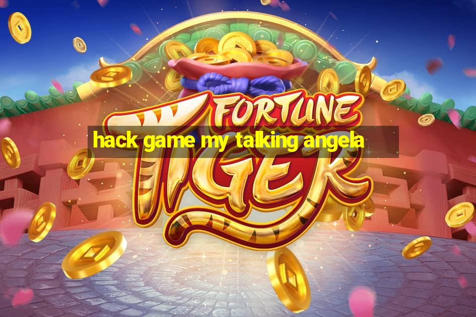 hack game my talking angela