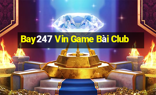 Bay247 Vin Game Bài Club