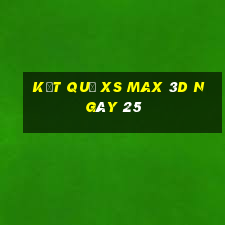 kết quả XS Max 3D ngày 25