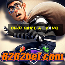 choi game hũ vàng