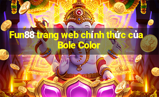 Fun88 trang web chính thức của Bole Color