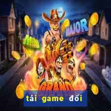 tải game đổi thưởng tặng tiền