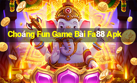 Choáng Fun Game Bài Fa88 Apk