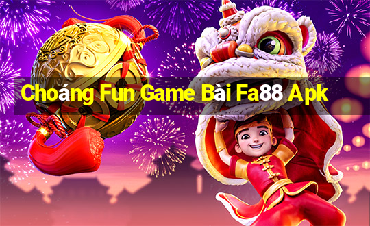 Choáng Fun Game Bài Fa88 Apk