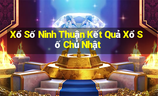 Xổ Số Ninh Thuận Kết Quả Xổ Số Chủ Nhật