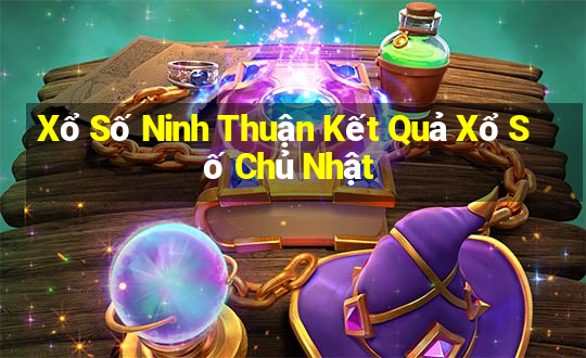 Xổ Số Ninh Thuận Kết Quả Xổ Số Chủ Nhật