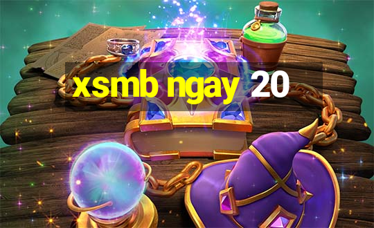 xsmb ngay 20