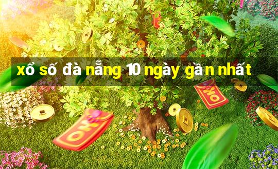 xổ số đà nẵng 10 ngày gần nhất