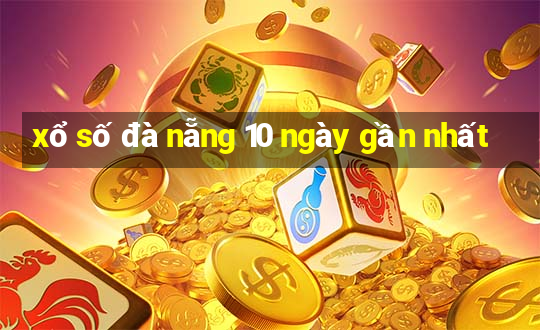 xổ số đà nẵng 10 ngày gần nhất