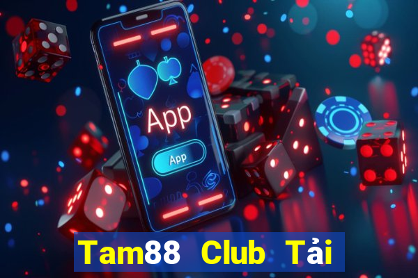 Tam88 Club Tải Game Bài Đổi Thưởng