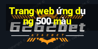 Trang web ứng dụng 500 màu