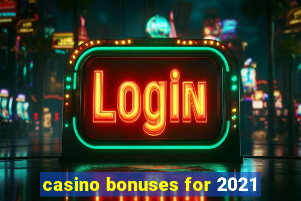 casino bonuses for 2021