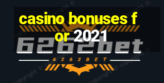 casino bonuses for 2021