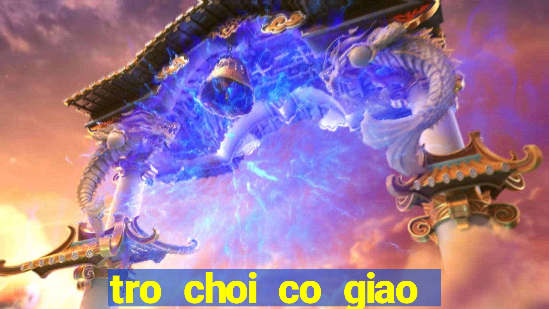 tro choi co giao giu tre