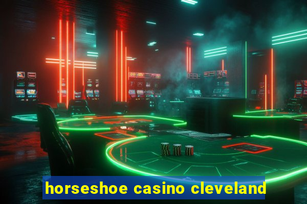 horseshoe casino cleveland