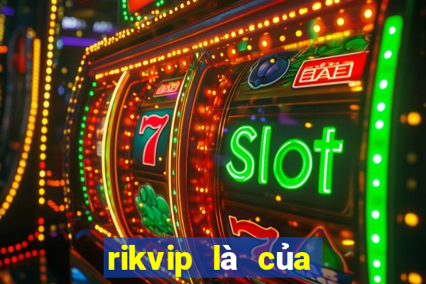 rikvip là của nước nào