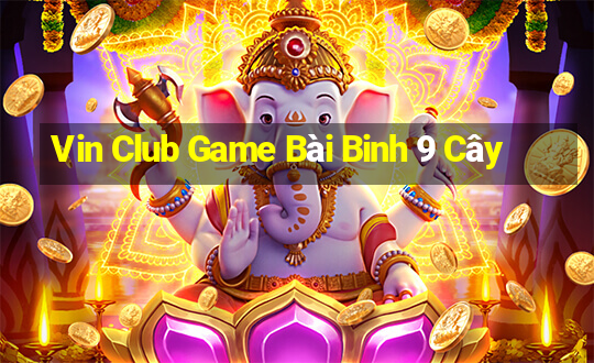 Vin Club Game Bài Binh 9 Cây