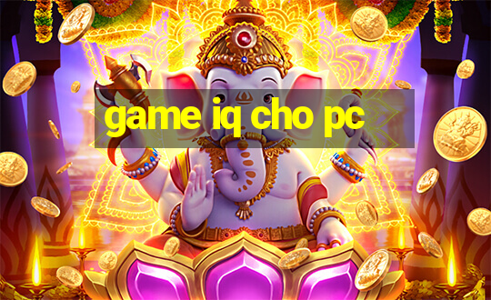 game iq cho pc