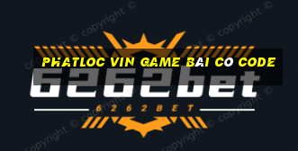 Phatloc Vin Game Bài Có Code