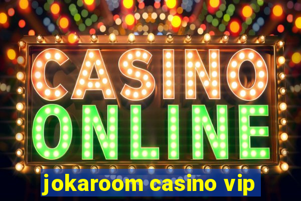 jokaroom casino vip