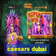 caesars dubai