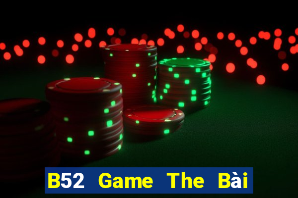 B52 Game The Bài Hay Nhất 2021