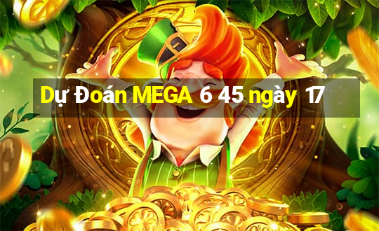 Dự Đoán MEGA 6 45 ngày 17