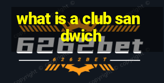 what is a club sandwich