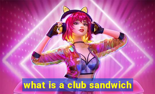 what is a club sandwich