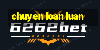 chuyen loan luan