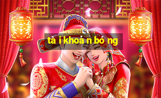 tài khoản bóng