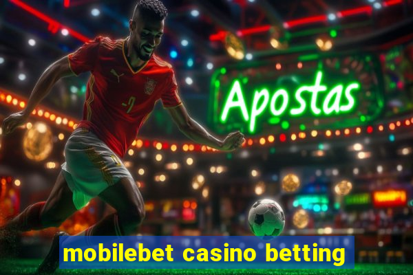 mobilebet casino betting