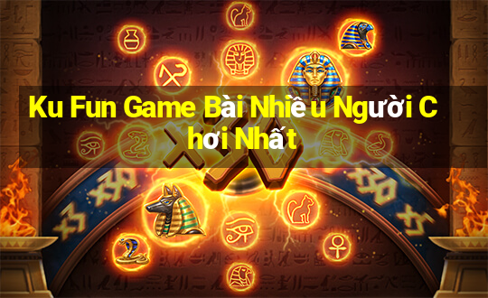 Ku Fun Game Bài Nhiều Người Chơi Nhất