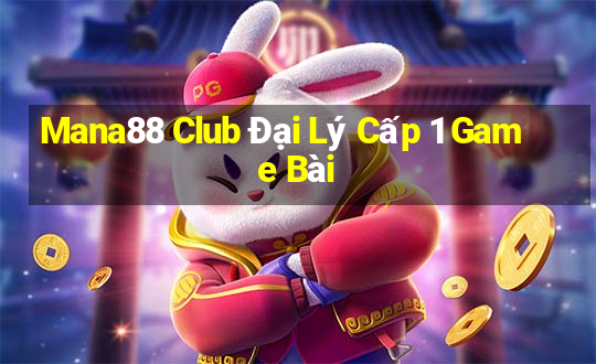 Mana88 Club Đại Lý Cấp 1 Game Bài