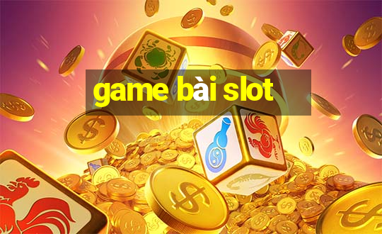 game bài slot