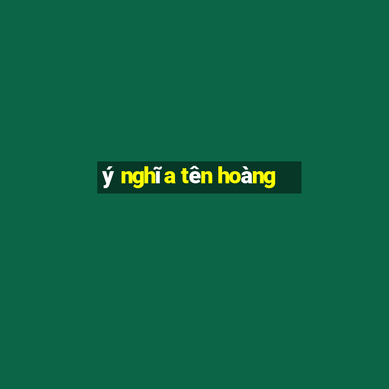 ý nghĩa tên hoàng