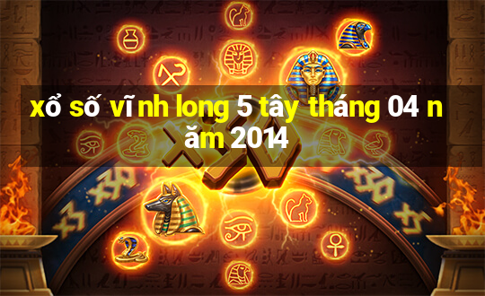 xổ số vĩnh long 5 tây tháng 04 năm 2014