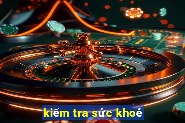 kiểm tra sức khoẻ