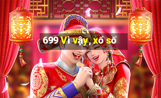 699 Vì vậy, xổ số