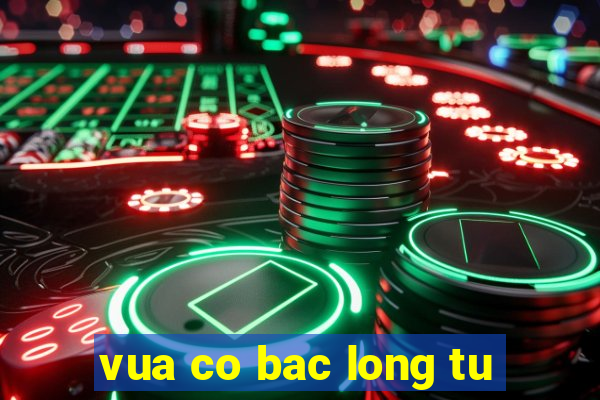 vua co bac long tu