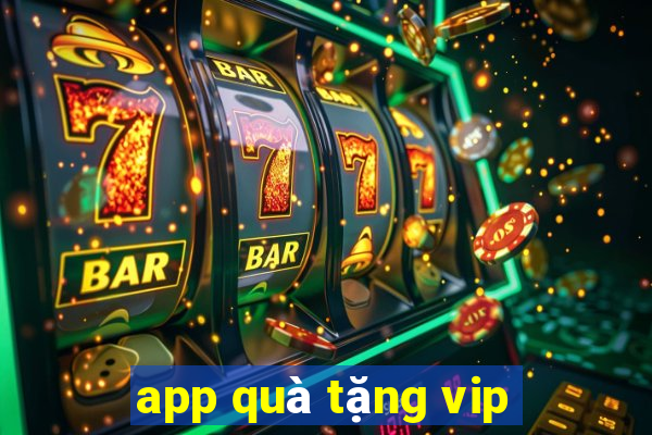 app quà tặng vip