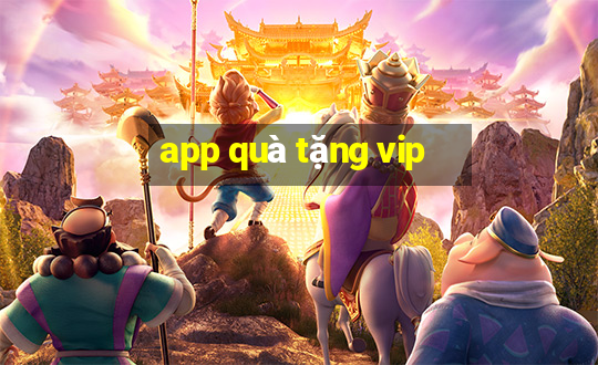 app quà tặng vip