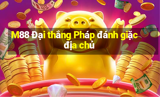 M88 Đại thắng Pháp đánh giặc địa chủ