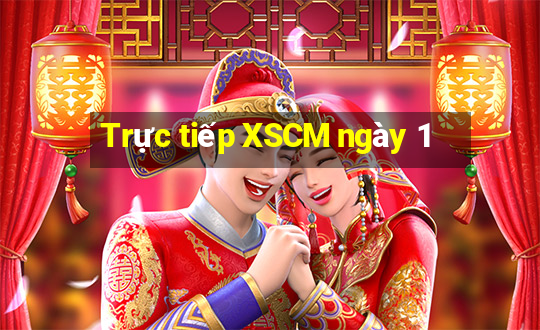 Trực tiếp XSCM ngày 1