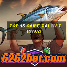 top 15 game bài đổi thưởng